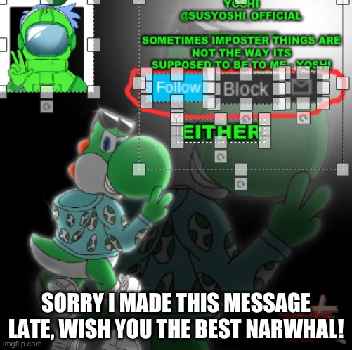 For Narwhal | SORRY I MADE THIS MESSAGE LATE, WISH YOU THE BEST NARWHAL! | image tagged in yoshi_official announcement temp v3 | made w/ Imgflip meme maker