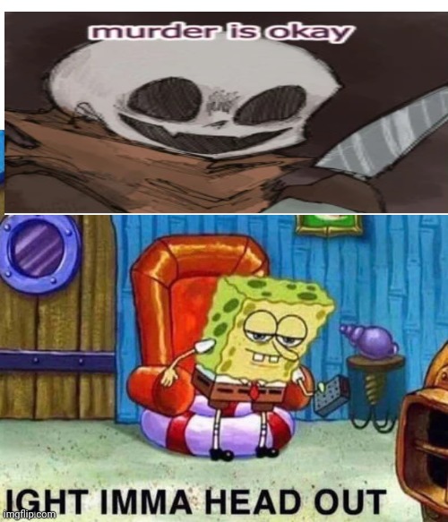 Spongebob Ight Imma Head Out Meme | image tagged in memes,spongebob ight imma head out,cursed ink sans | made w/ Imgflip meme maker