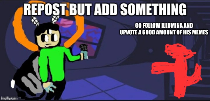 MY PLAN IS COMING TOGETHER | GO FOLLOW ILLUMINA AND UPVOTE A GOOD AMOUNT OF HIS MEMES | made w/ Imgflip meme maker