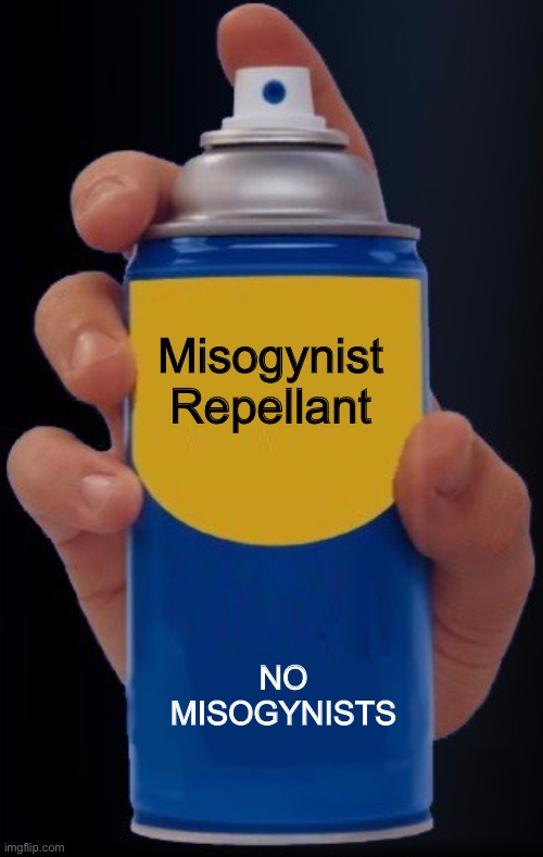 Repellent | Misogynist
Repellant; NO MISOGYNISTS | image tagged in repellent,no sexism,misogyny | made w/ Imgflip meme maker