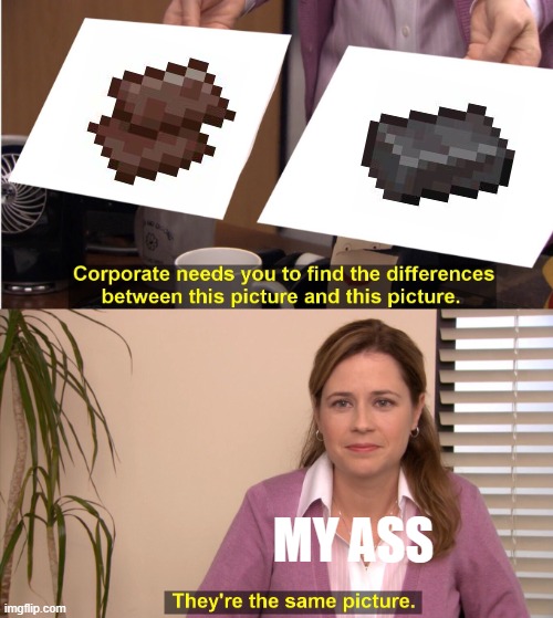They're The Same Picture Meme | MY ASS | image tagged in memes,they're the same picture,minecraft,netherite | made w/ Imgflip meme maker