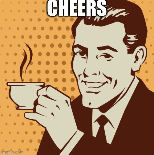 Mug approval | CHEERS | image tagged in mug approval | made w/ Imgflip meme maker