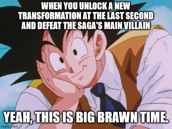 Goku Day 2021 |  WHEN YOU UNLOCK A NEW TRANSFORMATION AT THE LAST SECOND AND DEFEAT THE SAGA'S MAIN VILLAIN; YEAH, THIS IS BIG BRAWN TIME. | image tagged in memes,condescending goku | made w/ Imgflip meme maker