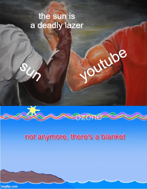 can you guys do the rest of this video in the comments? | the sun is a deadly lazer; youtube; sun | image tagged in memes,epic handshake,not anymore there's a blanket | made w/ Imgflip meme maker