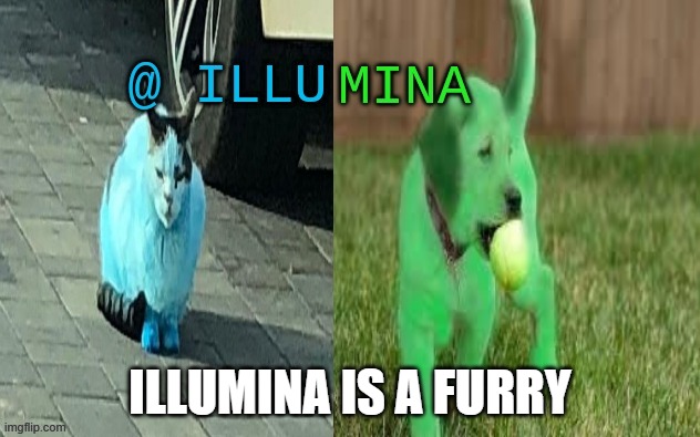 J O K E | ILLUMINA IS A FURRY | image tagged in illumina new temp | made w/ Imgflip meme maker