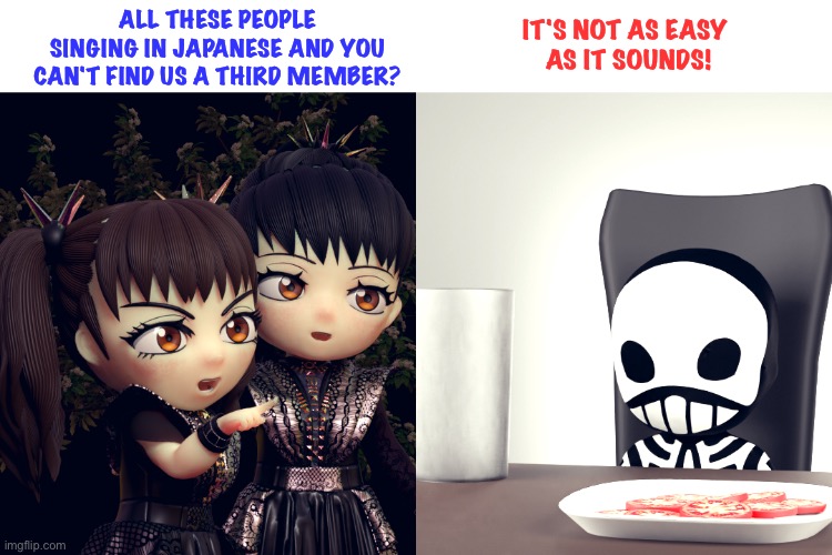 BABYMETAL | ALL THESE PEOPLE SINGING IN JAPANESE AND YOU CAN'T FIND US A THIRD MEMBER? IT'S NOT AS EASY 
AS IT SOUNDS! | image tagged in babymetal | made w/ Imgflip meme maker