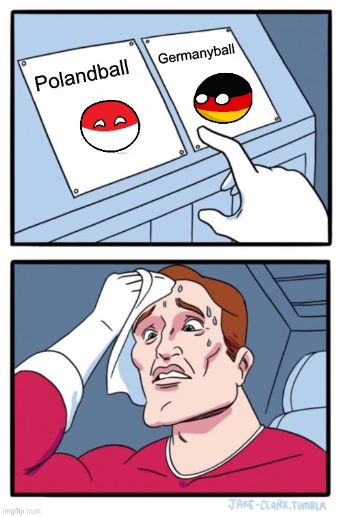 Auchless Zeit | Germanyball; Polandball | image tagged in memes,two buttons | made w/ Imgflip meme maker