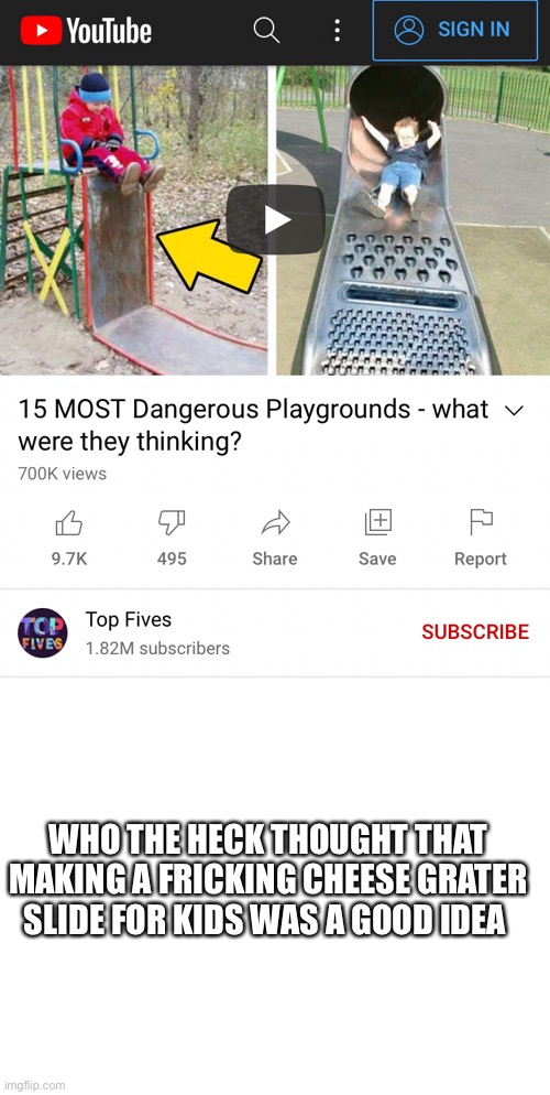 WTF ARE THEY THINKING... | WHO THE HECK THOUGHT THAT MAKING A FRICKING CHEESE GRATER SLIDE FOR KIDS WAS A GOOD IDEA | image tagged in meme,wtf,why are you reading the tags,im bored | made w/ Imgflip meme maker