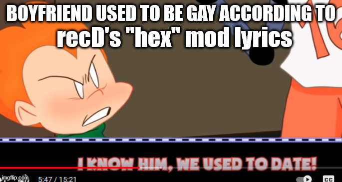 BOYFRIEND USED TO BE GAY ACCORDING TO; recD's "hex" mod lyrics | made w/ Imgflip meme maker