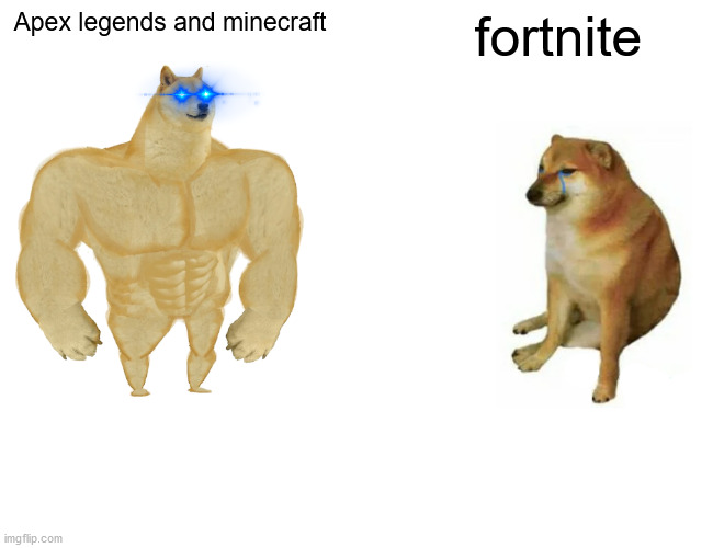 Apex n craft vs nite | Apex legends and minecraft; fortnite | image tagged in memes,buff doge vs cheems | made w/ Imgflip meme maker