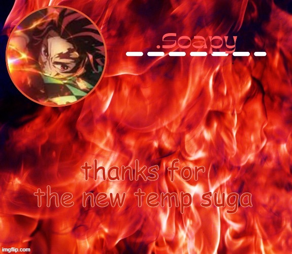 ty suga | thanks for the new temp suga | image tagged in ty suga | made w/ Imgflip meme maker