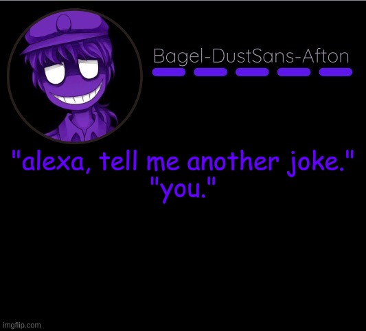 damn. | "alexa, tell me another joke."
"you." | image tagged in announcement thing 12 | made w/ Imgflip meme maker