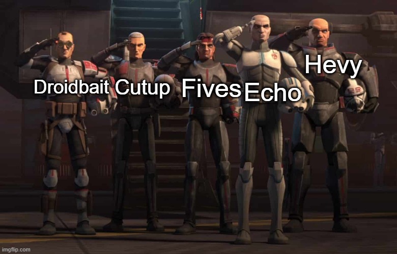 How I imagine the Bad Batch | Hevy; Cutup; Droidbait; Fives; Echo | image tagged in bad batch | made w/ Imgflip meme maker