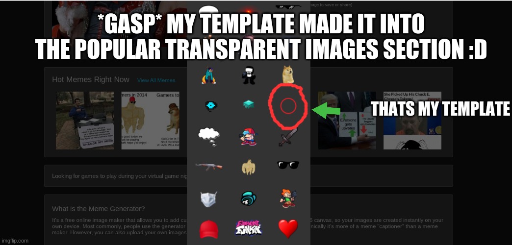 :) | *GASP* MY TEMPLATE MADE IT INTO THE POPULAR TRANSPARENT IMAGES SECTION :D; THATS MY TEMPLATE | made w/ Imgflip meme maker