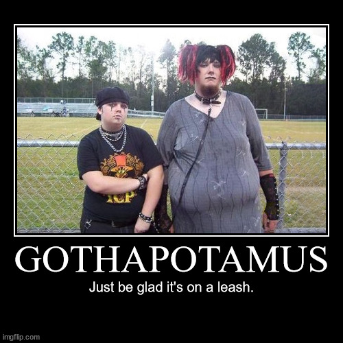 Gothapotamus - Just be glad it's on a leash. | image tagged in demotivationals,gothapotamus,fat,obese,goth people,goth | made w/ Imgflip demotivational maker