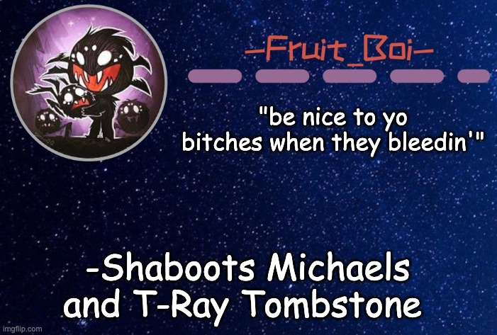 "be nice to yo bitches when they bleedin'"; -Shaboots Michaels and T-Ray Tombstone | image tagged in webber announcement 5 made by -suga- the_school-nurse | made w/ Imgflip meme maker