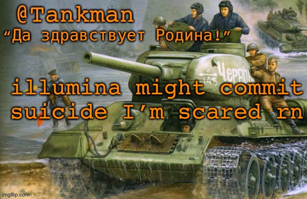 please | illumina might commit suicide I’m scared rn | image tagged in tankman announcement | made w/ Imgflip meme maker