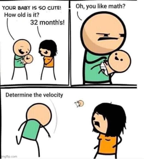 much more satisfying than math — also the cartoonist drew a 0-6 month old lol | image tagged in yeet the baby,repost,math,yeet the child,comics/cartoons,cartoons | made w/ Imgflip meme maker