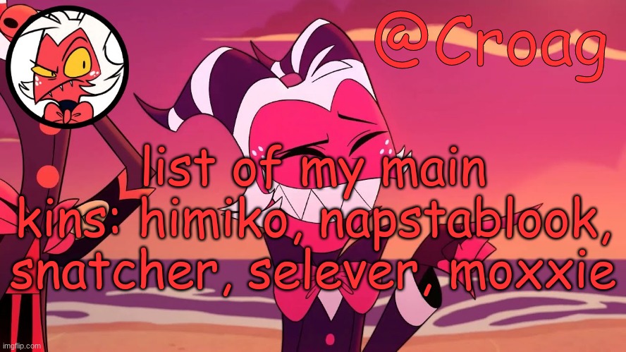 Croag's Moxxie Template | list of my main kins: himiko, napstablook, snatcher, selever, moxxie | image tagged in croag's moxxie template | made w/ Imgflip meme maker