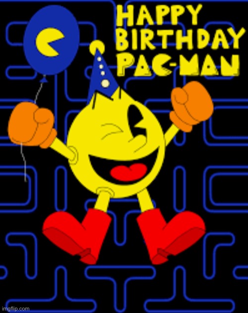 Is my birthday | image tagged in pac-man s birthday | made w/ Imgflip meme maker