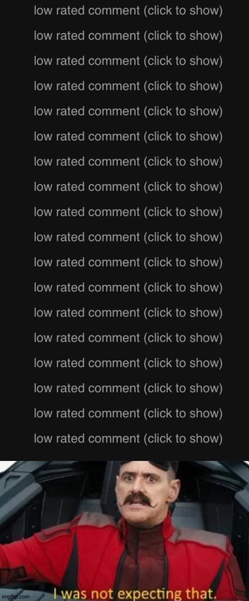 Around 18 low rated comments -_- | image tagged in i was not expecting that | made w/ Imgflip meme maker