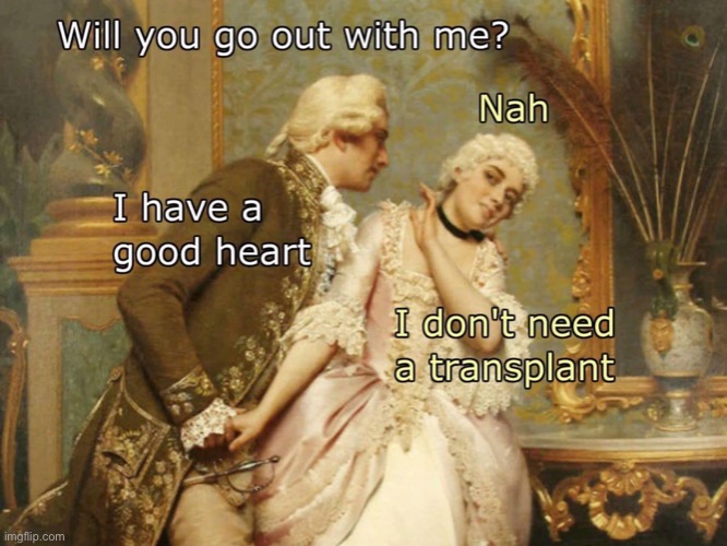 v rare classical roast | image tagged in i don t need a transplant,dating,heart,broken heart,insult,repost | made w/ Imgflip meme maker