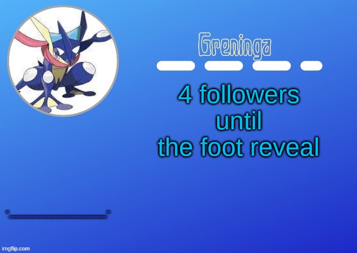 k ig | 4 followers until the foot reveal; -________________- | image tagged in thx suga for the temp | made w/ Imgflip meme maker