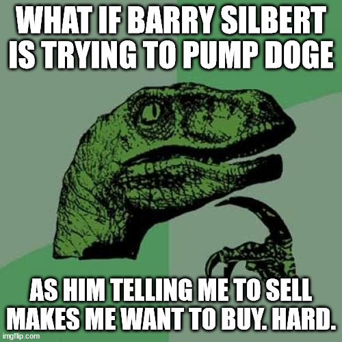Philosoraptor Meme | WHAT IF BARRY SILBERT IS TRYING TO PUMP DOGE; AS HIM TELLING ME TO SELL MAKES ME WANT TO BUY. HARD. | image tagged in memes,philosoraptor | made w/ Imgflip meme maker