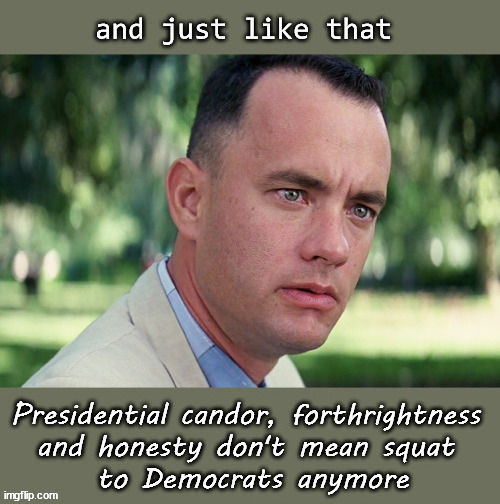 Democrats really don't cherish honesty | image tagged in and just like that | made w/ Imgflip meme maker