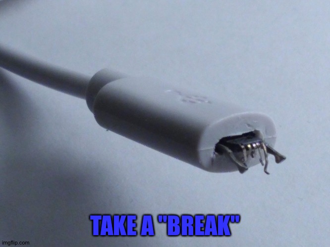 Micro USB  Fail | TAKE A "BREAK" | image tagged in micro usb fail | made w/ Imgflip meme maker