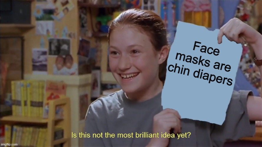 Kristy's Flyer in HD | Face masks are chin diapers | image tagged in kristy's flyer in hd,memes,face mask,chin diaper,covid,change my mind | made w/ Imgflip meme maker