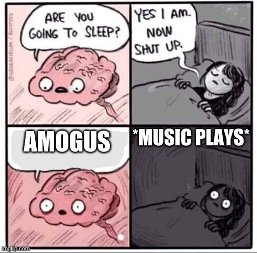 Amogus (I hope it's not a repost) | *MUSIC PLAYS*; AMOGUS | image tagged in are you going to sleep | made w/ Imgflip meme maker