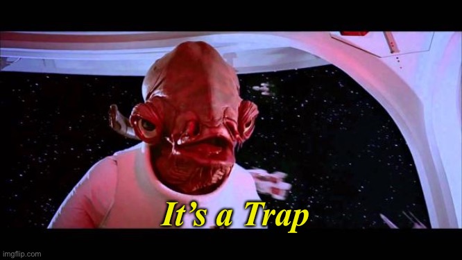 It's a trap  | It’s a Trap | image tagged in it's a trap | made w/ Imgflip meme maker