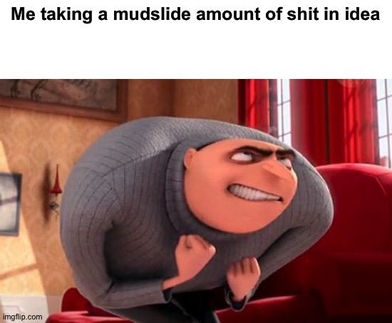 I must force it out! |  Me taking a mudslide amount of shit in idea | image tagged in blank white template,memes,funny,poop,funny memes,ikea | made w/ Imgflip meme maker