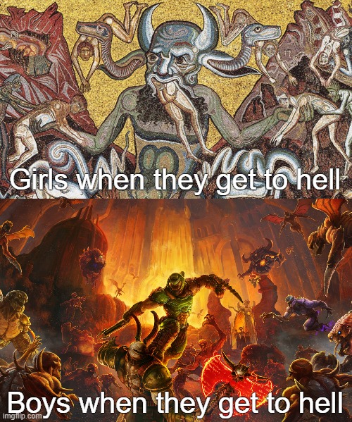 The only thing they fear... is Boys | Girls when they get to hell; Boys when they get to hell | image tagged in hell,doom,doom eternal | made w/ Imgflip meme maker
