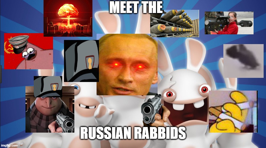 this is the craziest meme i have created yet | MEET THE; RUSSIAN RABBIDS | image tagged in raving rabbids | made w/ Imgflip meme maker