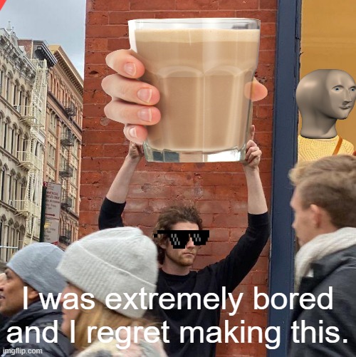 Regrets | I was extremely bored and I regret making this. | image tagged in guy holding cardboard sign | made w/ Imgflip meme maker