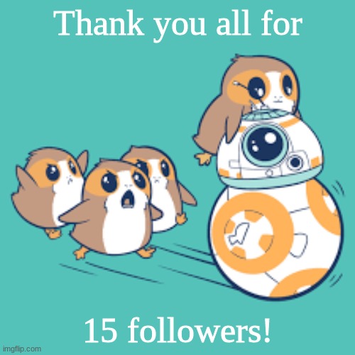15! | Thank you all for; 15 followers! | image tagged in 15 followers,imgflip followers | made w/ Imgflip meme maker