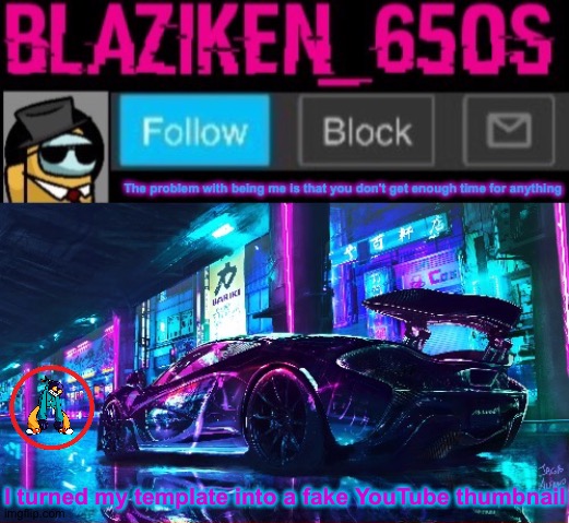 Blaziken_650s announcement template V6 | I turned my template into a fake YouTube thumbnail | image tagged in blaziken_650s announcement template v6 | made w/ Imgflip meme maker