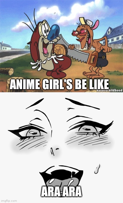 Anime girl's be like | ANIME GIRL'S BE LIKE; ARA ARA | image tagged in anime girl's be like | made w/ Imgflip meme maker