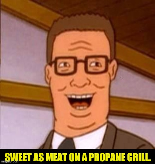 SWEET AS MEAT ON A PROPANE GRILL. | made w/ Imgflip meme maker