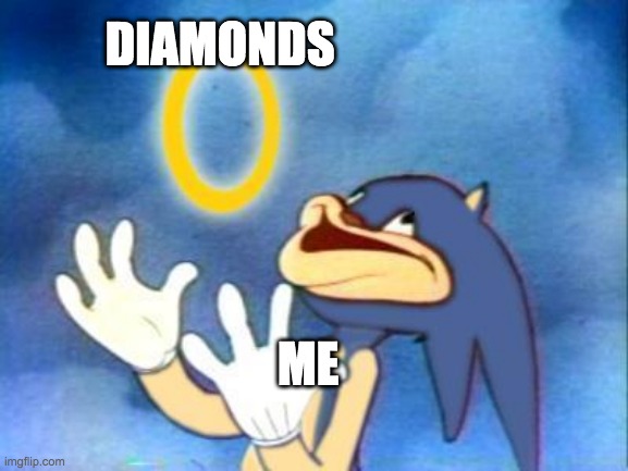 diamonds | DIAMONDS; ME | image tagged in sanic | made w/ Imgflip meme maker