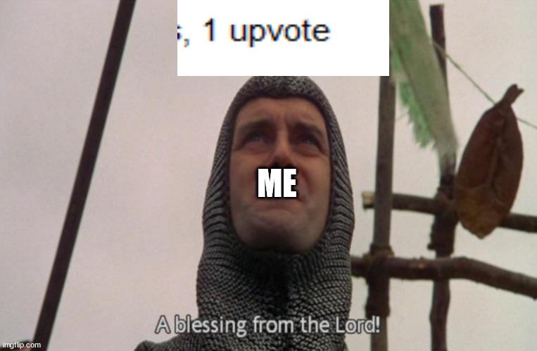 Just wow | ME | image tagged in a blessing from the lord | made w/ Imgflip meme maker