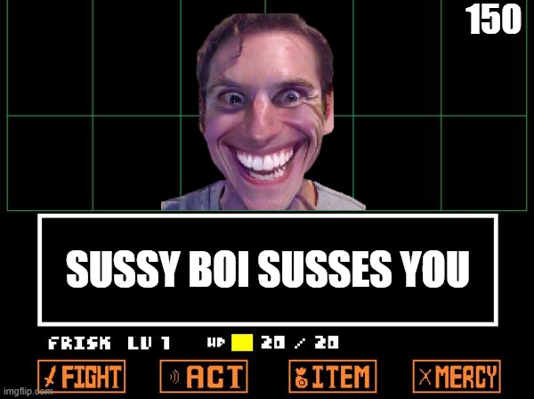 who's sus? | 150; SUSSY BOI SUSSES YOU | image tagged in undertale,sus | made w/ Imgflip meme maker
