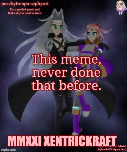 This meme, never done that before. MMXXI XENTRICKRAFT | image tagged in sayori and sephiroth | made w/ Imgflip meme maker