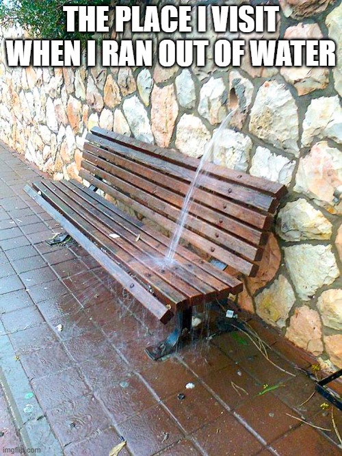 You had one job #5 | THE PLACE I VISIT WHEN I RAN OUT OF WATER | image tagged in memes,you had one job | made w/ Imgflip meme maker