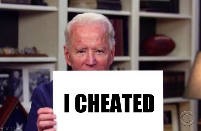 Joe Biden sign | I CHEATED | image tagged in joe biden sign | made w/ Imgflip meme maker