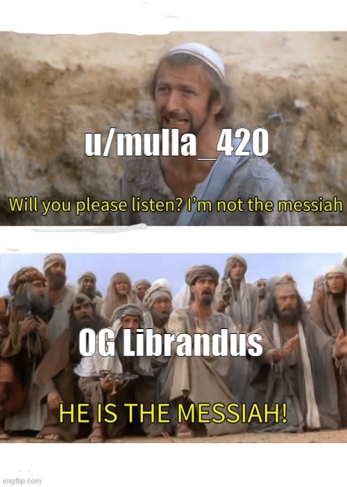 He is the messiah | u/mulla_420; OG Librandus | image tagged in he is the messiah | made w/ Imgflip meme maker