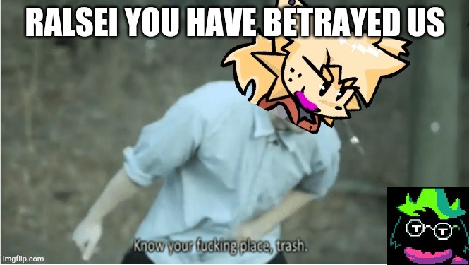 https://m.youtube.com/watchv=ol1rsjd7ji8 | RALSEI YOU HAVE BETRAYED US | image tagged in lesser do shows you your place | made w/ Imgflip meme maker