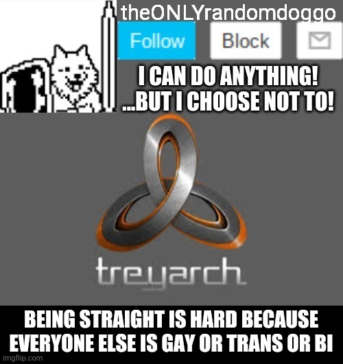The bi's not so much | BEING STRAIGHT IS HARD BECAUSE EVERYONE ELSE IS GAY OR TRANS OR BI | image tagged in theonlyrandomdoggo's announcement updated | made w/ Imgflip meme maker